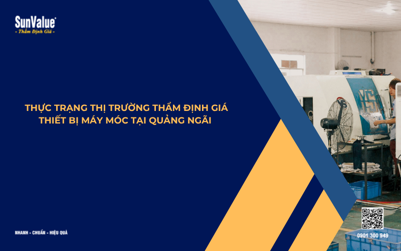 đơn vị thẩm định giá máy móc thiết bị uy tín tại Quảng Ngãi