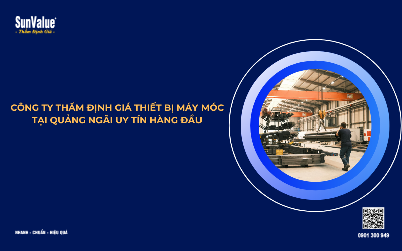 công ty thẩm định giá thiết bị máy móc tại Quảng Ngãi