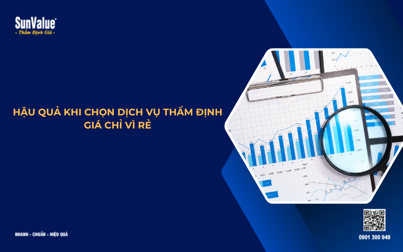 hậu quả khi chọn dịch vụ thẩm định giá chi phí rẻ