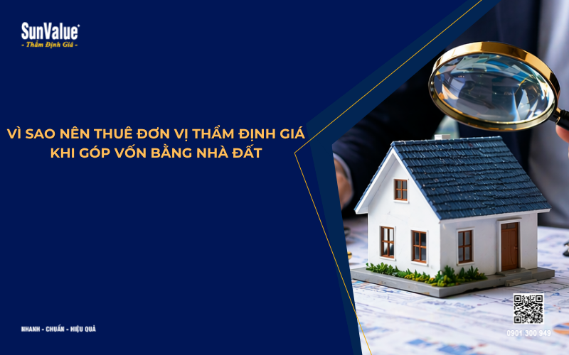 vì sao nên thuê đơn vị thẩm định giá khi góp vốn bằng nhà đất