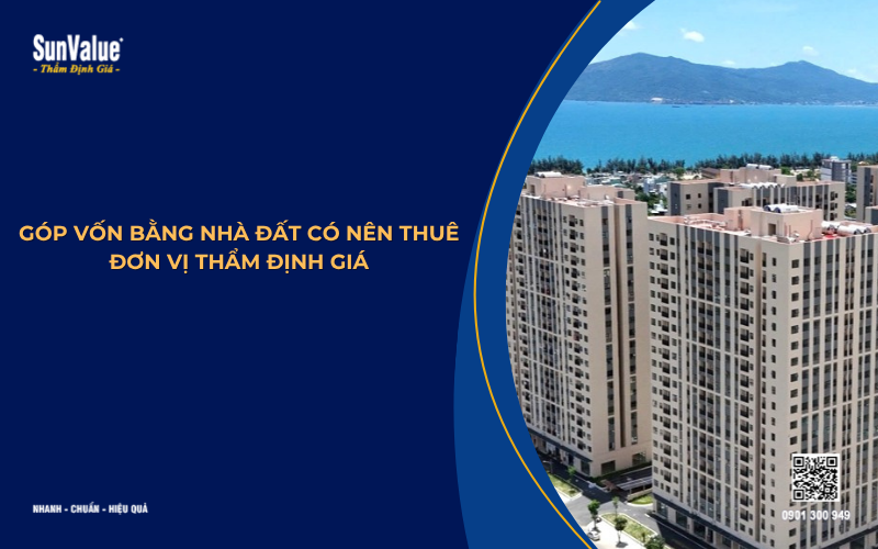 góp vốn bằng nhà đất có bên thuê đơn vị thẩm định giá