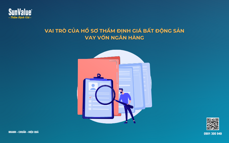 vai trò của hồ sơ thẩm định giá bất động sản vay vốn ngân hàng