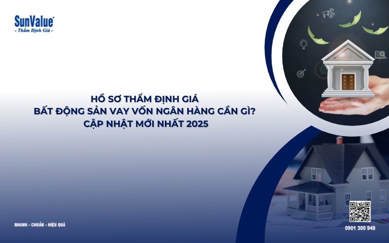 hồ sơ thẩm định giá bất động sản vay vốn ngân hàng cần gì