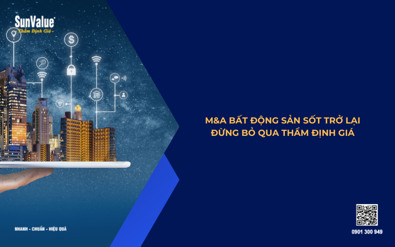 M&A bất động sản sốt trở lại đừng bỏ qua thẩm định giá