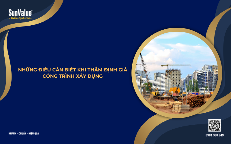 những điều cần biết khi thẩm định giá công trình xây dựng