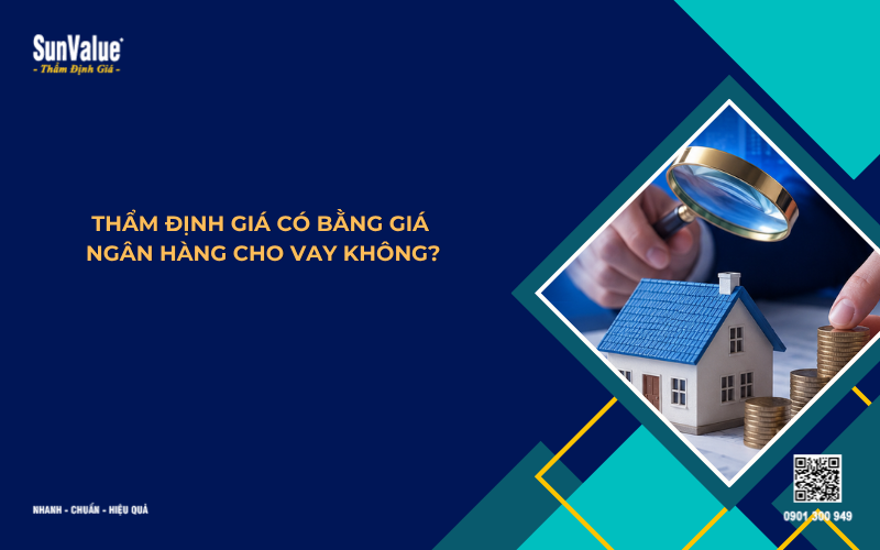 thẩm định giá có bằng giá ngân hàng cho vay không