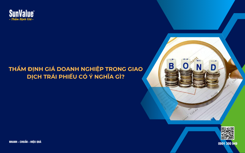 thẩm định giá doanh nghiệp trong giao dịch trái phiếu có ý nghĩa gì