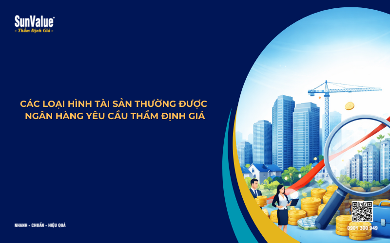 các loại tài sản thường được ngân hàng yêu cầu thẩm định giá