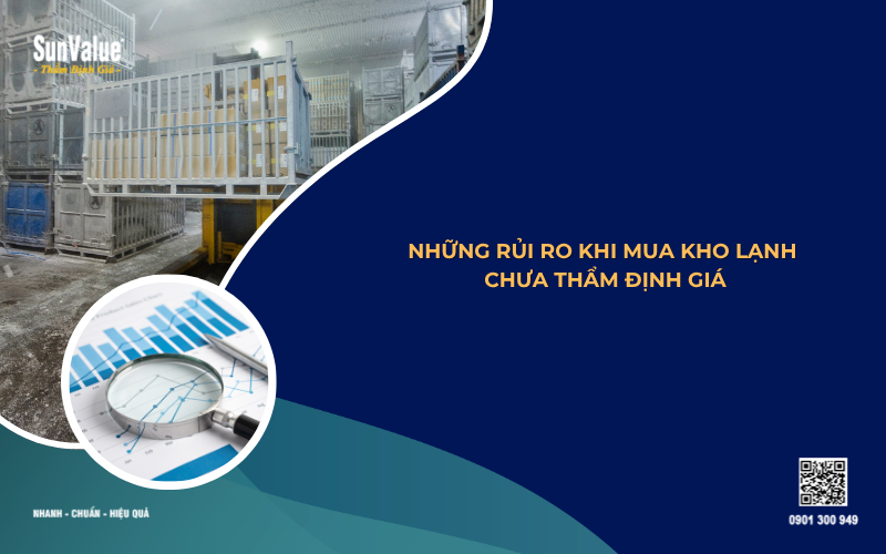 những rủi ro khi không thẩn định giá kho lạnh khi mua bán