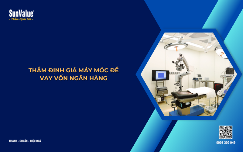 thẩm định giá máy móc vay vốn ngân hàng