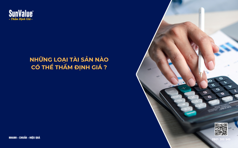 những loại tài sản nào có thể thẩm định giá