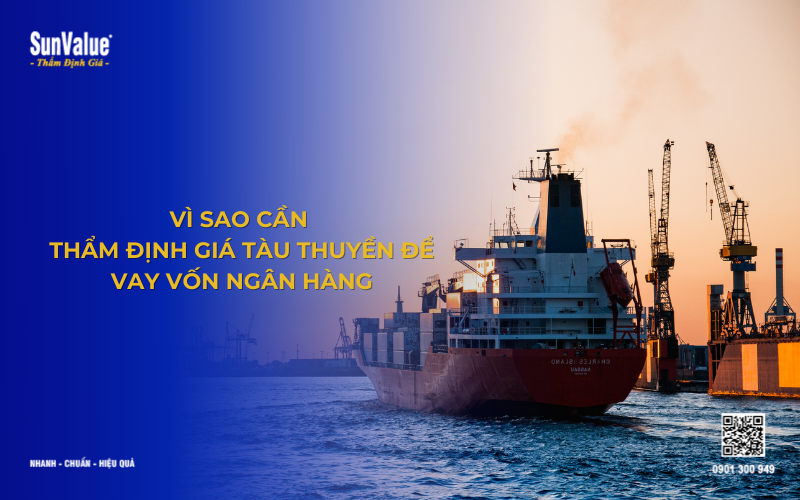 Vì sao cần thẩm định giá tàu thuyền vay vốn ngân hàng
