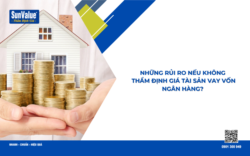 rủi ro khi không thẩm định giá tài sản thế chấp