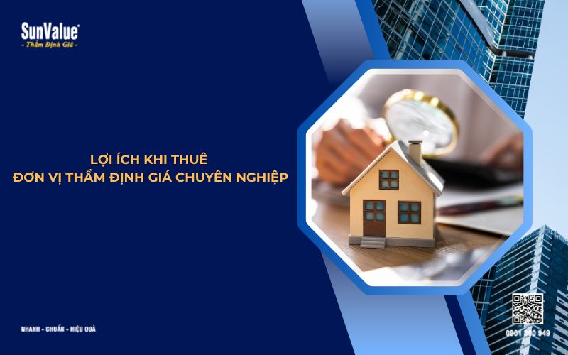 Lợi ích khi thuê đơn vị thẩm định giá chuyên nghiệp