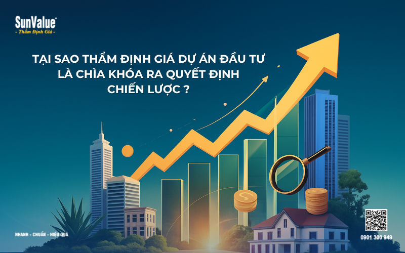 tại sao thẩm định giá dự án đầu tư là chìa khóa quyết định chiến lược