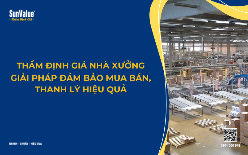 Thẩm định giá nhà xưởng cho mua bán, thanh lý