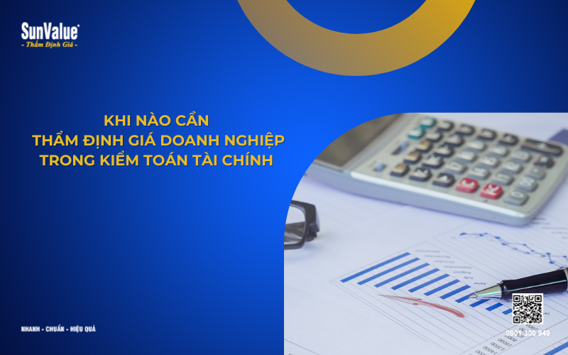 Khi nào cần thẩm định giá doanh nghiệp trong kiểm toán tài chính