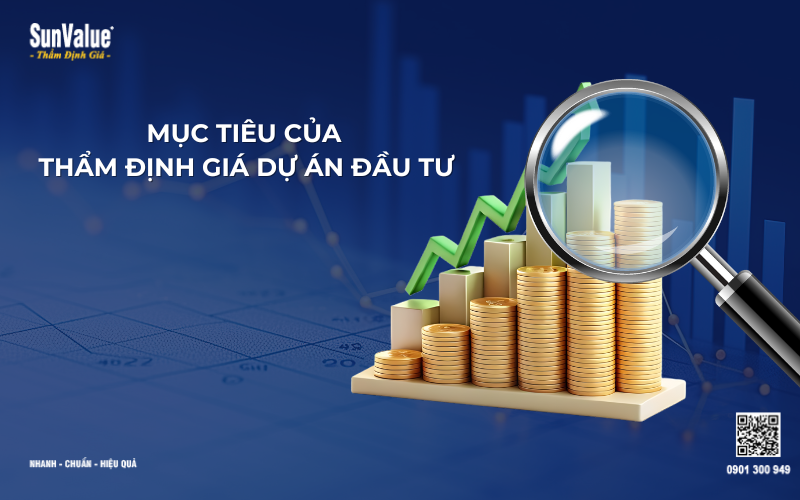 mục tiêu của thẩm định giá dự án đầu tư