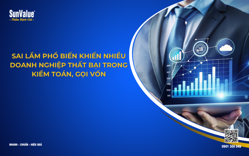 Sai lầm phổ biến khiến doanh nghiệp thất bại trong kiểm toán, gọi vốn