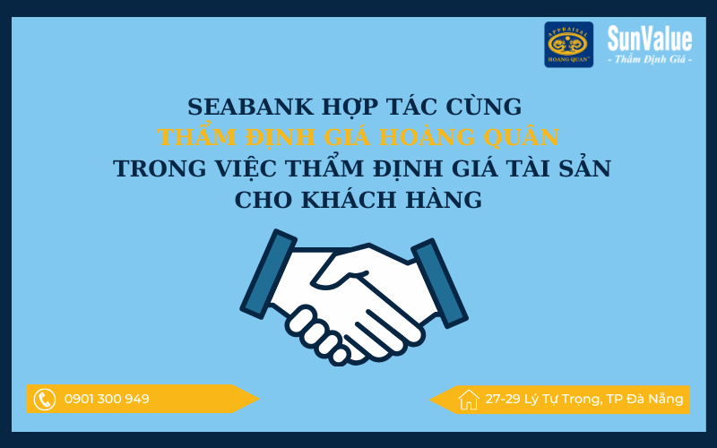 Seabank hợp tác cùng thẩm định giá Hoàng Quân trong việc thẩm định giá tài sản cho khách hàng