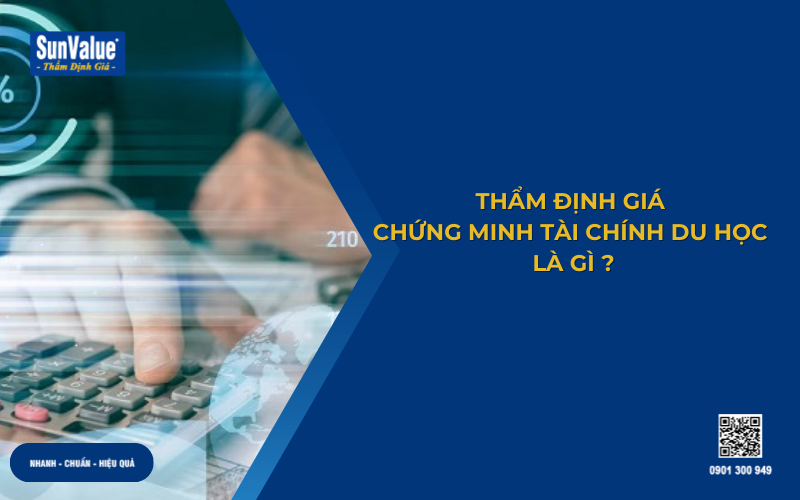 Thẩm định giá chứng minh tài chính du học 2025 2