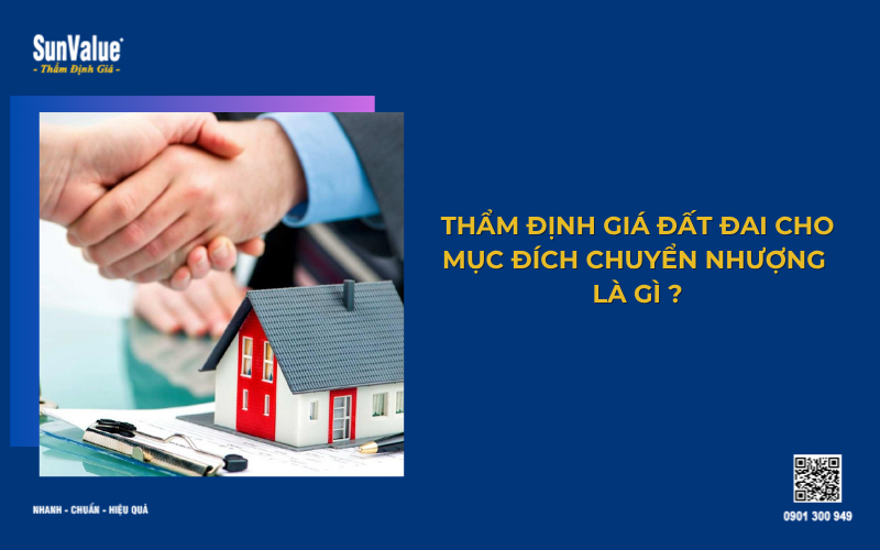 Thẩm định giá đất đai để chuyển nhượng là gì