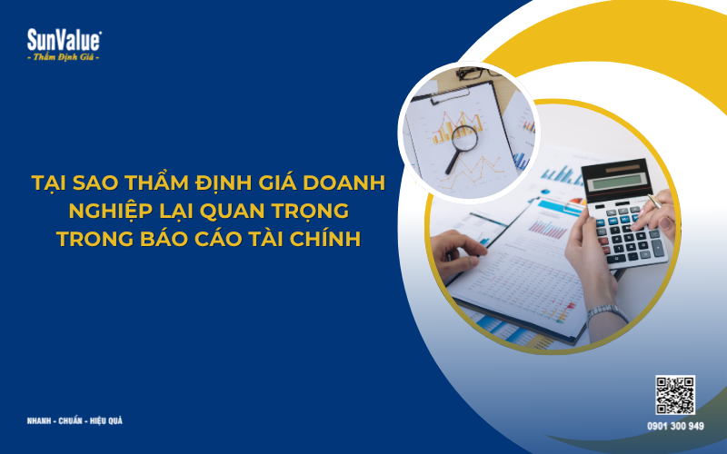 Tại sao thẩm định giá doanh nghiệp quan trọng trong báo cáo tài chính