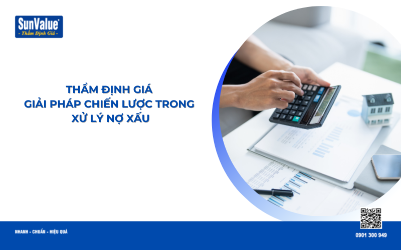 vì sao cần thẩm định giá tài sản thế chấp khi xử lý nợ ngân hàng